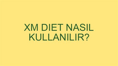 Xm Diet Nasil Kullanilir?